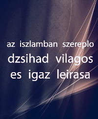 az iszlamban szereplo dzsihad vilagos es igaz leirasa