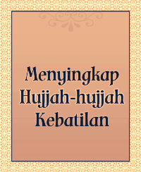 Menyingkap Hujjah-hujjah Kebatilan