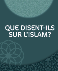 QUE DISENT-ILS SUR L’ISLAM ?