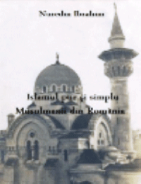 Islamul pur si simplu : Musulmanii din Romania