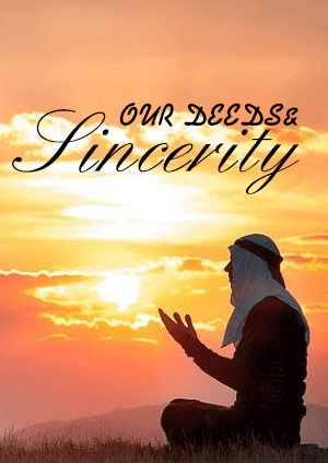 OUR DEEDS and Sincerity